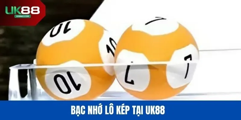 Bạc nhớ lô kép tại UK88