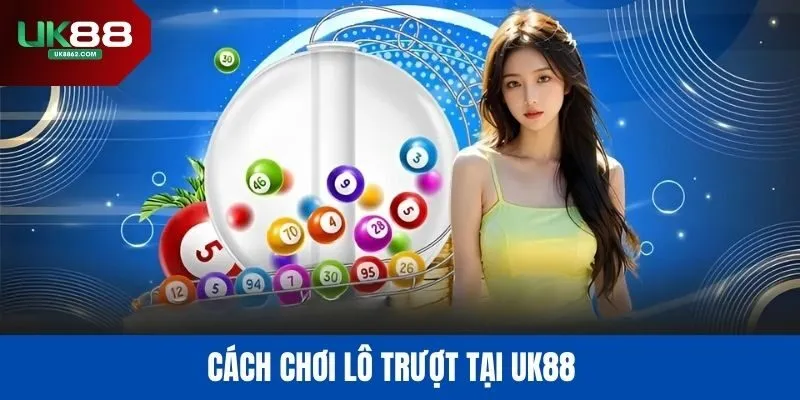 Cách chơi lô trượt UK88