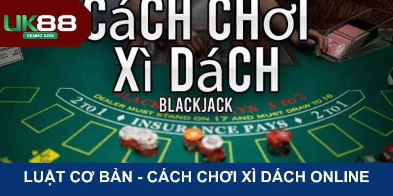 Luật cơ bản bạn nên biết trong cách chơi Xì Dách online