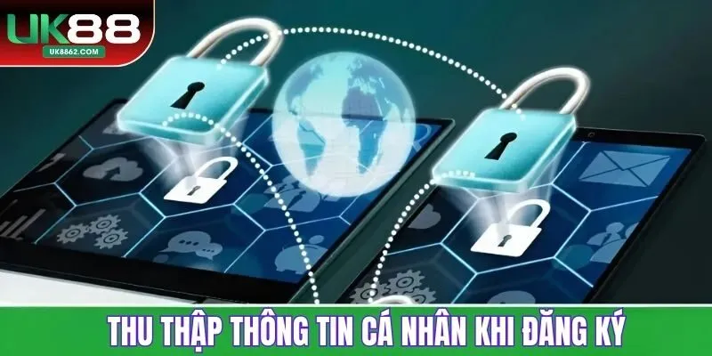 Thu thập thông tin cá nhân khi đăng ký tài khoản UK88