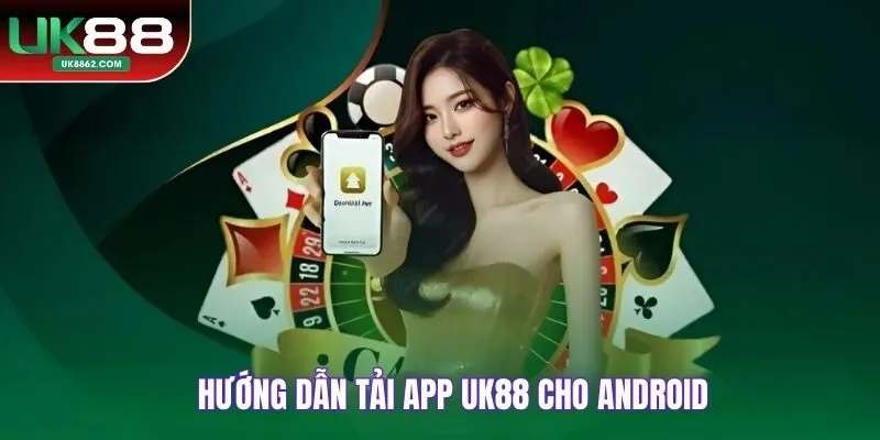 Hướng dẫn tải app uk88 cho android