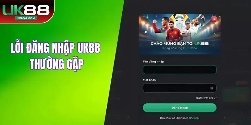 Lỗi đăng nhập UK88 thường gặp