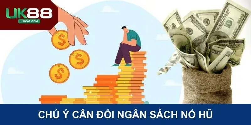 Chú ý cân đối ngân sách nổ hũ