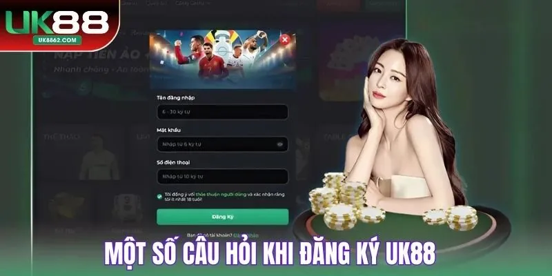 Một số câu hỏi khi đăng ký UK88