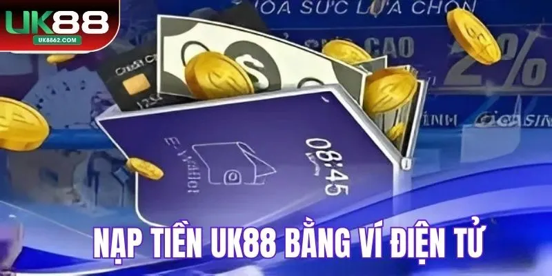 Nạp tiền UK88 bằng ví điện tử