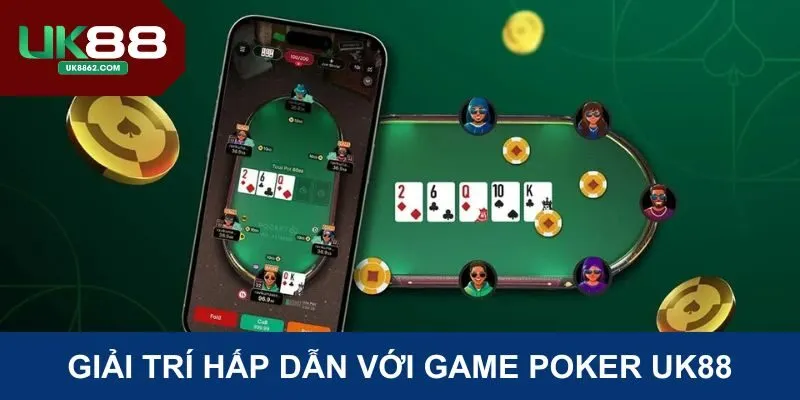 Poker là trò chơi rất đáng trải nghiệm tại sảnh game bài UK88