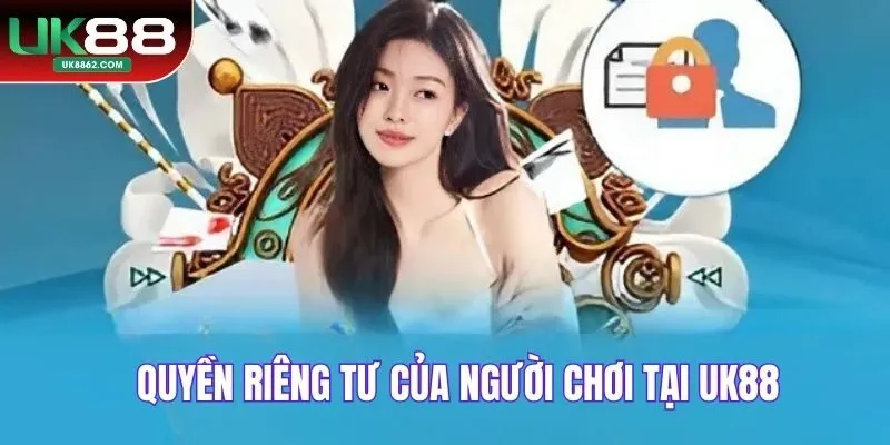 Quyền riêng tư của người chơi tại UK88